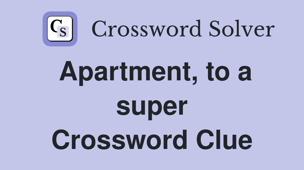 Apartment, to a super Crossword Clue