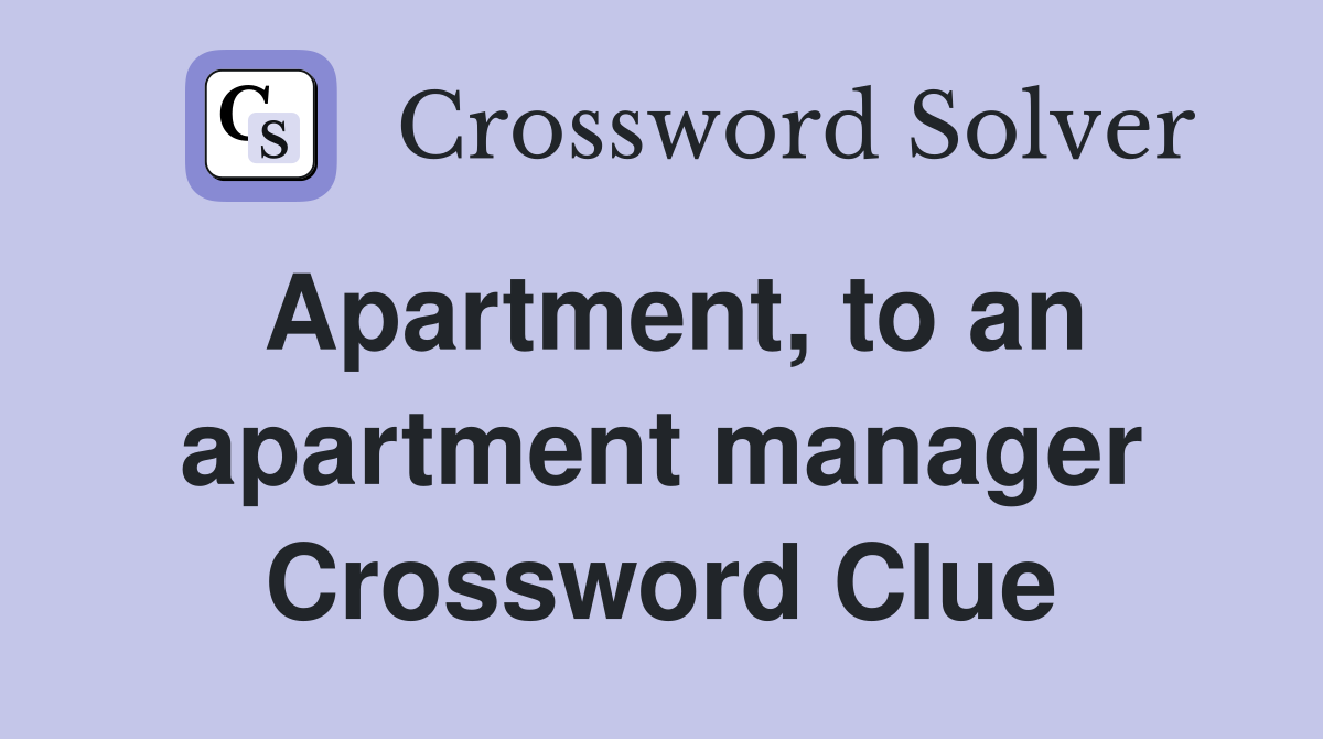 Apartment, to an apartment manager Crossword Clue