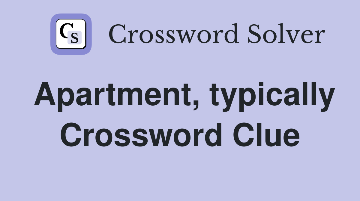 Apartment, typically Crossword Clue