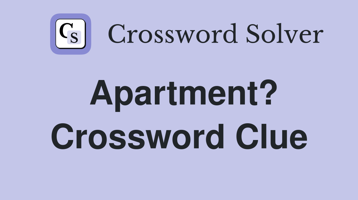 Apartment? Crossword Clue