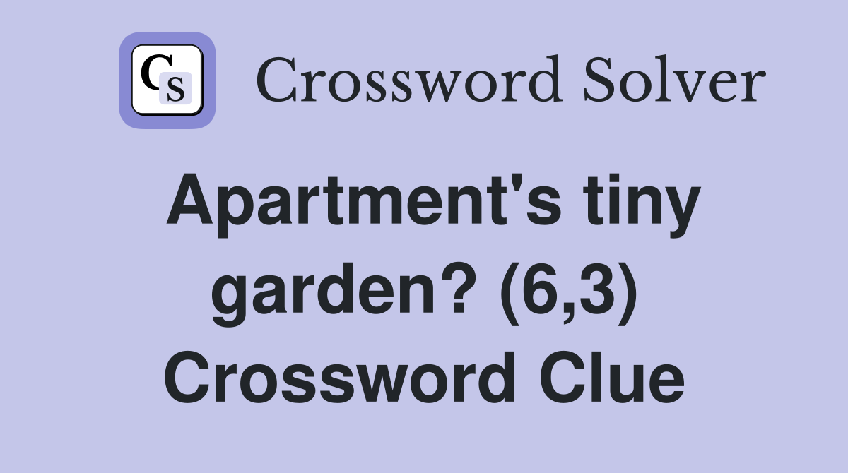 Apartment's tiny garden? (6,3) Crossword Clue