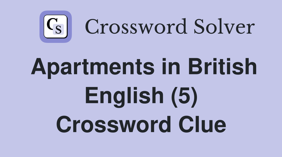 Apartments in British English (5) Crossword Clue
