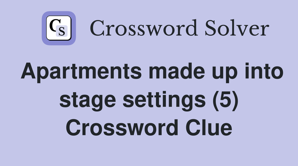 Apartments made up into stage settings (5) Crossword Clue
