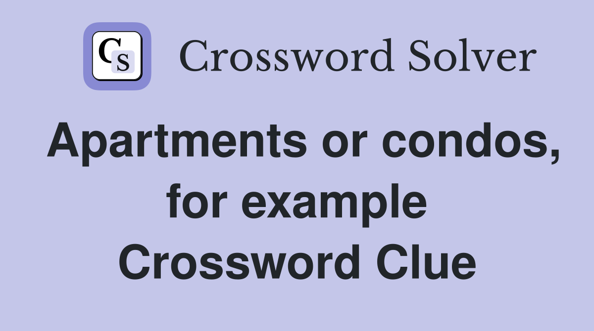 Apartments or condos, for example Crossword Clue