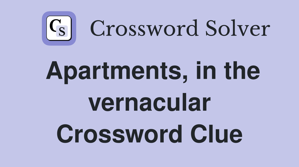 Apartments, in the vernacular Crossword Clue