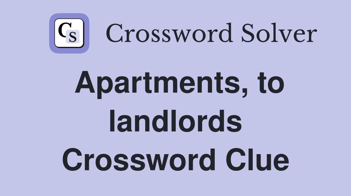 Apartments, to landlords Crossword Clue