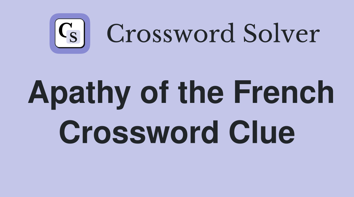 Apathy of the French Crossword Clue