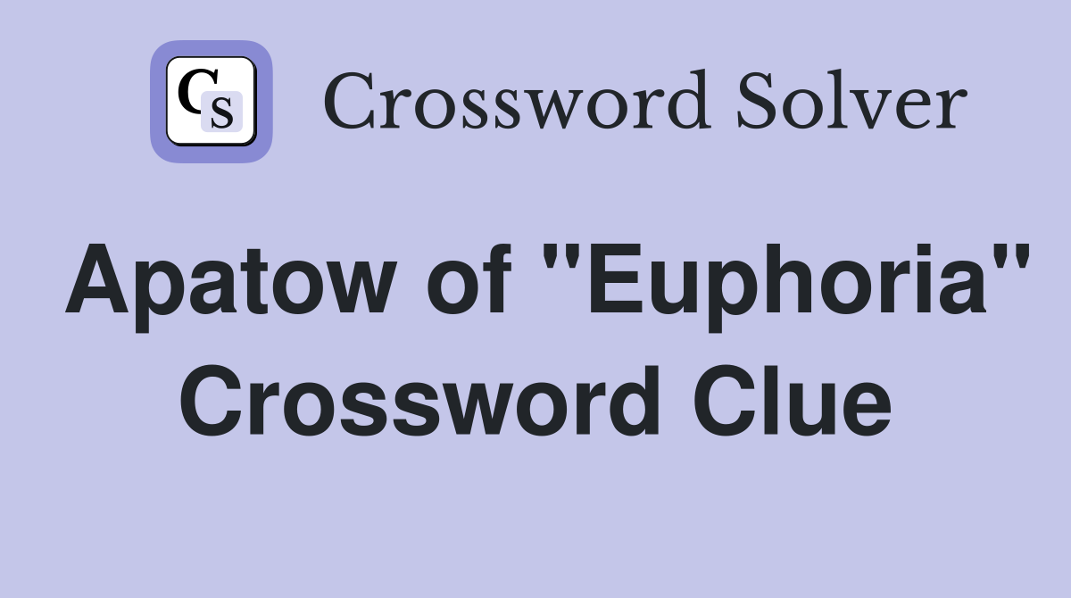 Apatow of "Euphoria" Crossword Clue