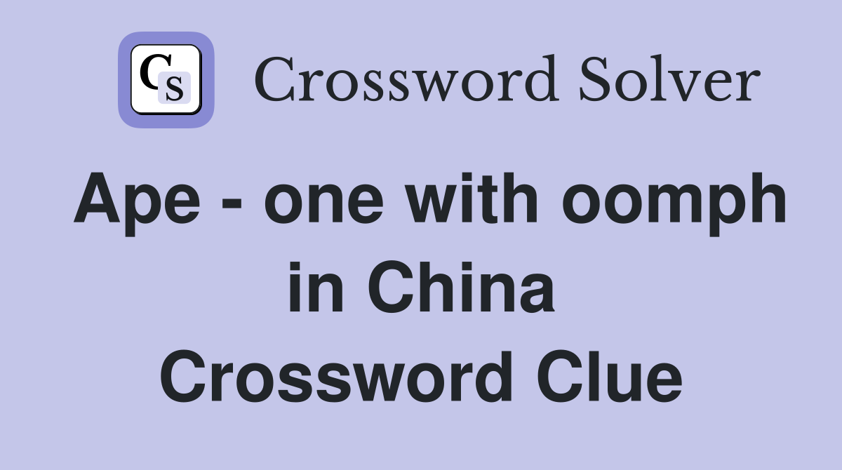 Ape - one with oomph in China Crossword Clue