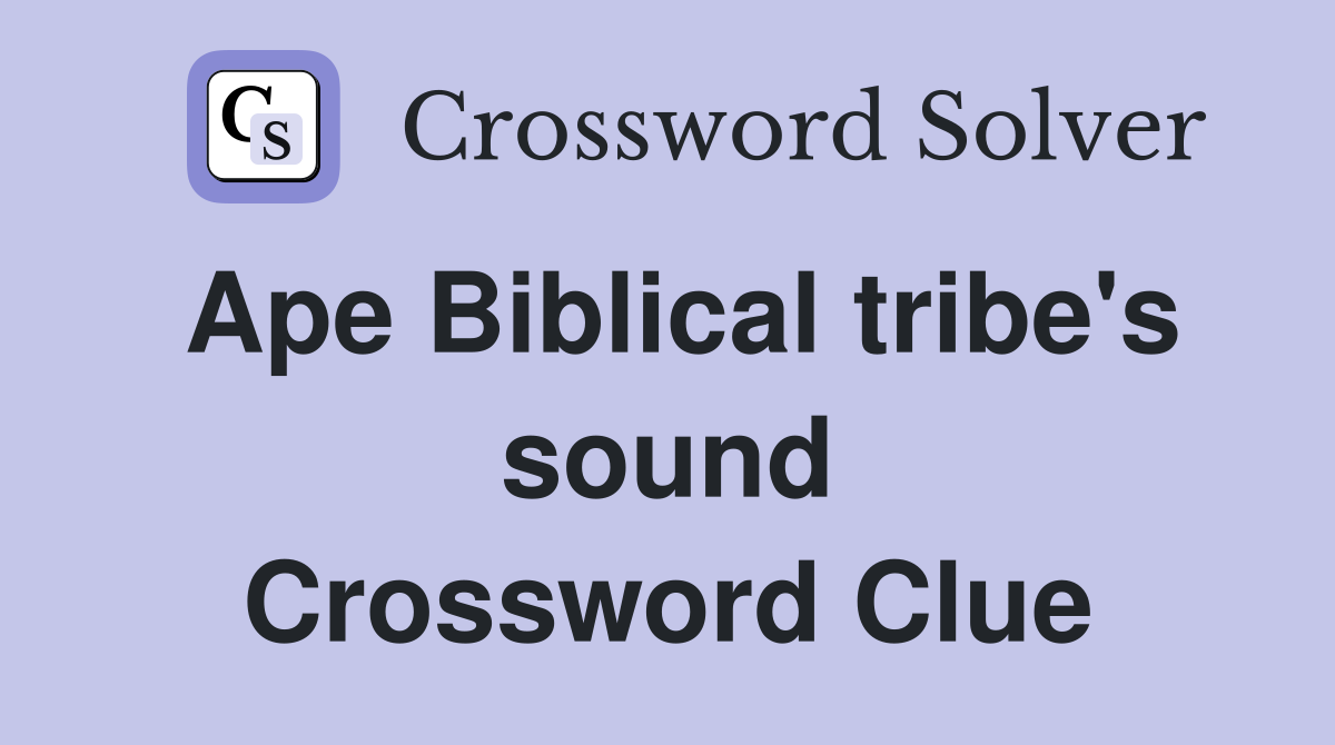 Ape Biblical tribe's sound Crossword Clue