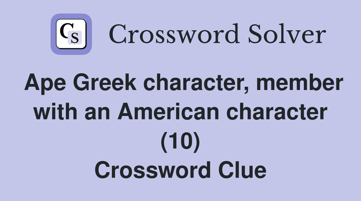 Ape Greek character, member with an American character (10) Crossword Clue