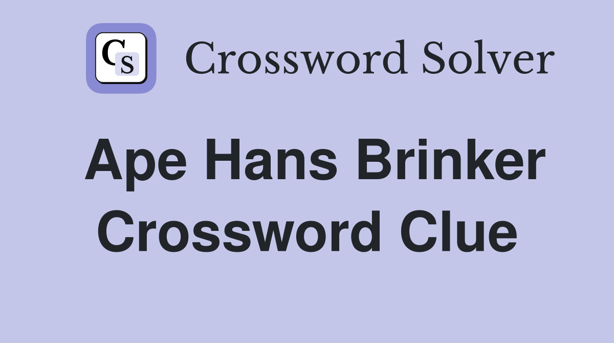 Ape Hans Brinker Crossword Clue