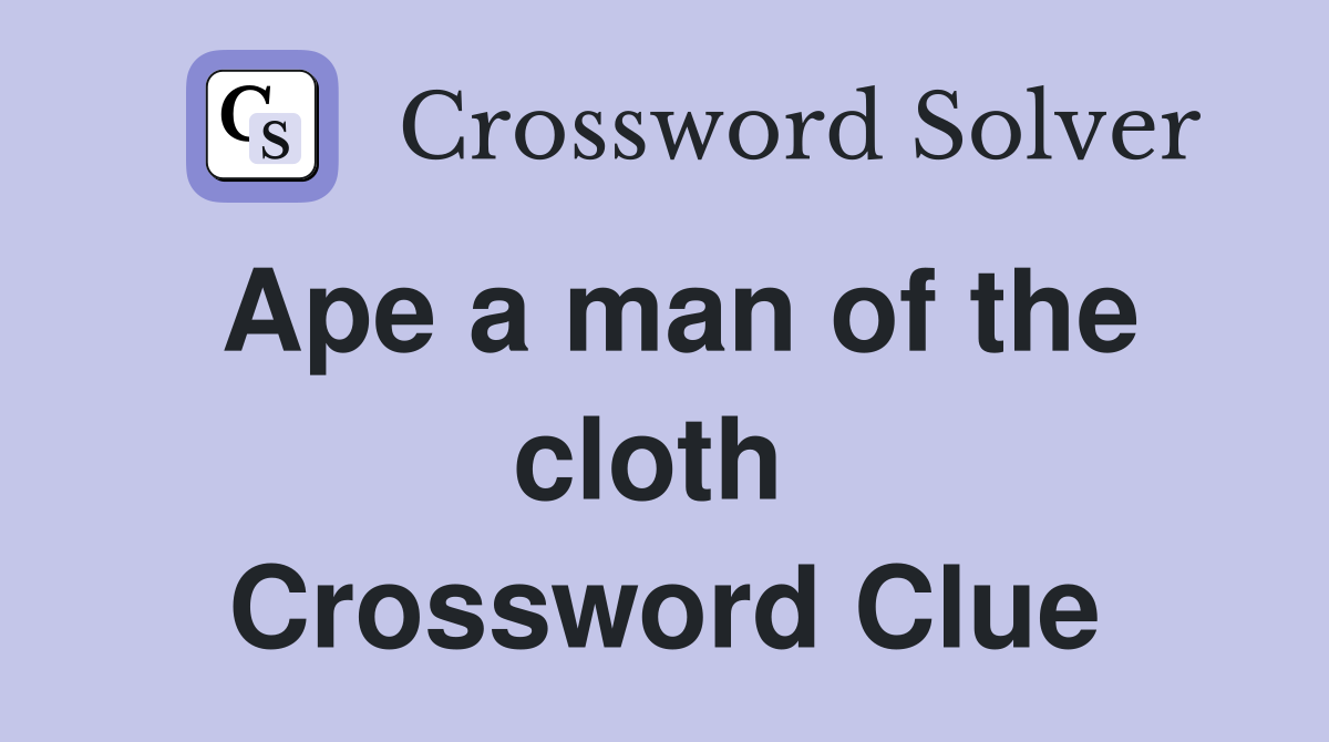 Ape a man of the cloth  Crossword Clue