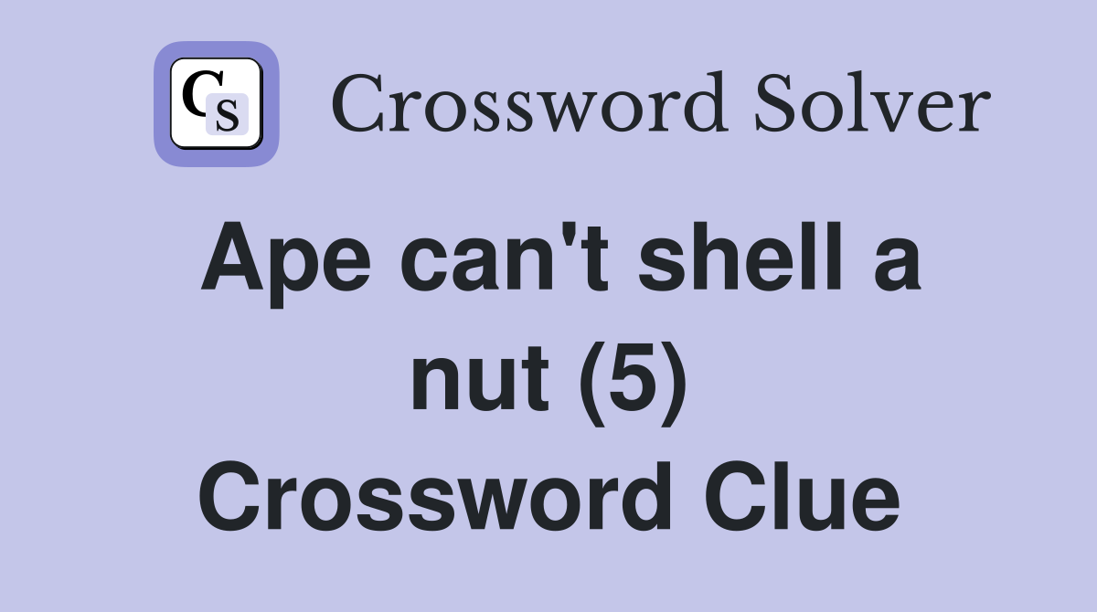Ape can't shell a nut (5) Crossword Clue
