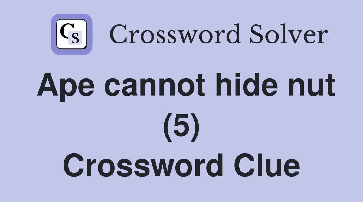 Ape cannot hide nut (5) Crossword Clue