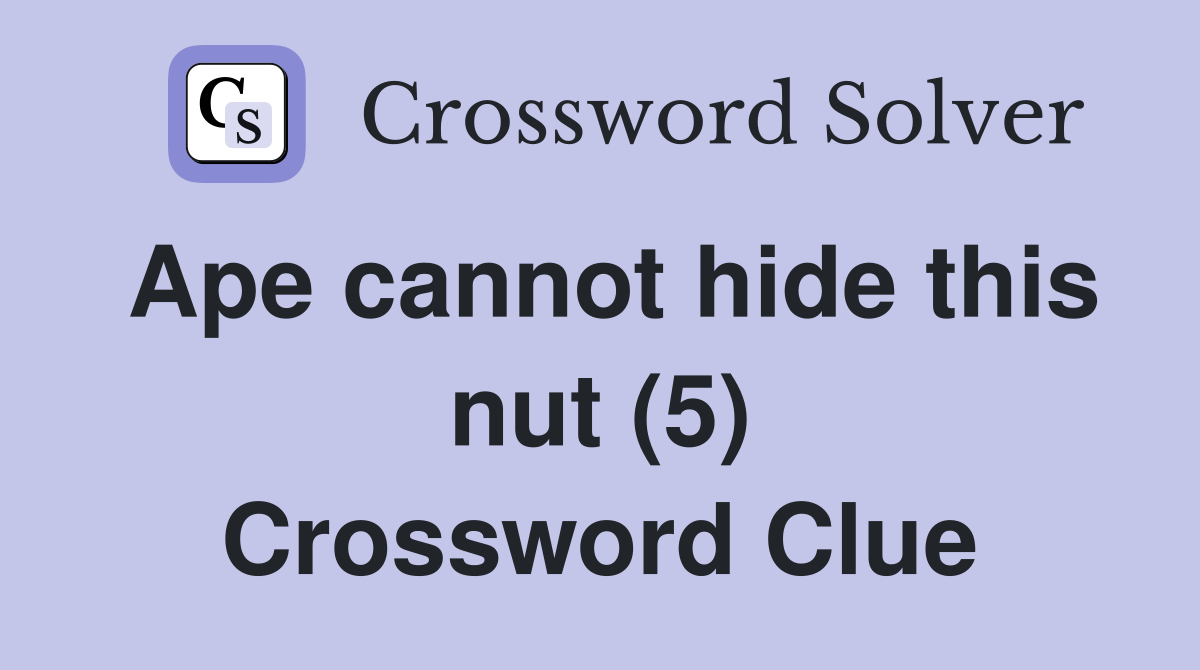 Ape cannot hide this nut (5) Crossword Clue