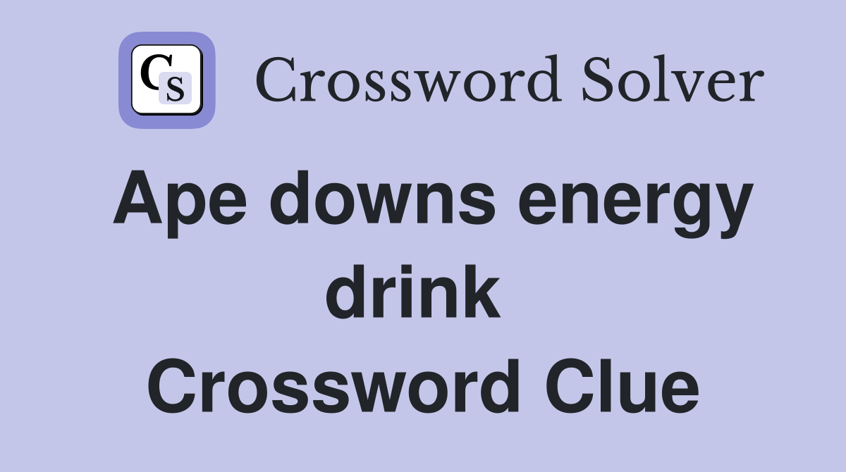 Ape downs energy drink  Crossword Clue
