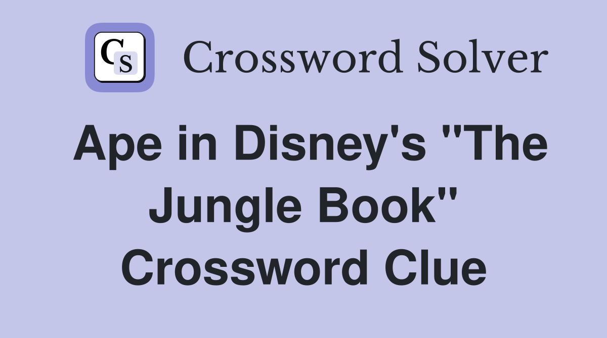 Ape in Disney's "The Jungle Book" Crossword Clue