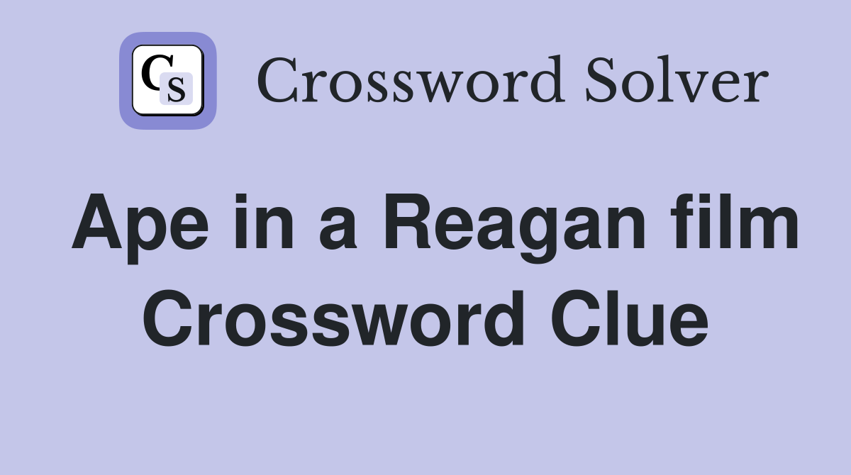 Ape in a Reagan film Crossword Clue