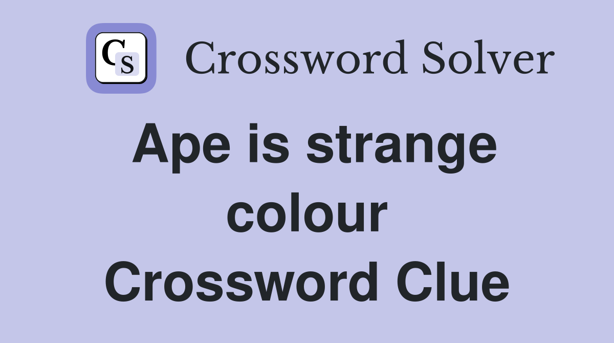 Ape is strange colour Crossword Clue