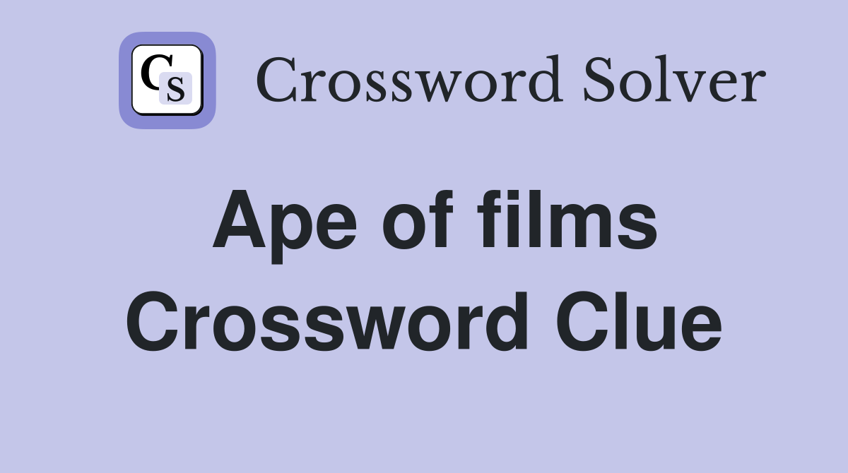 Ape of films Crossword Clue