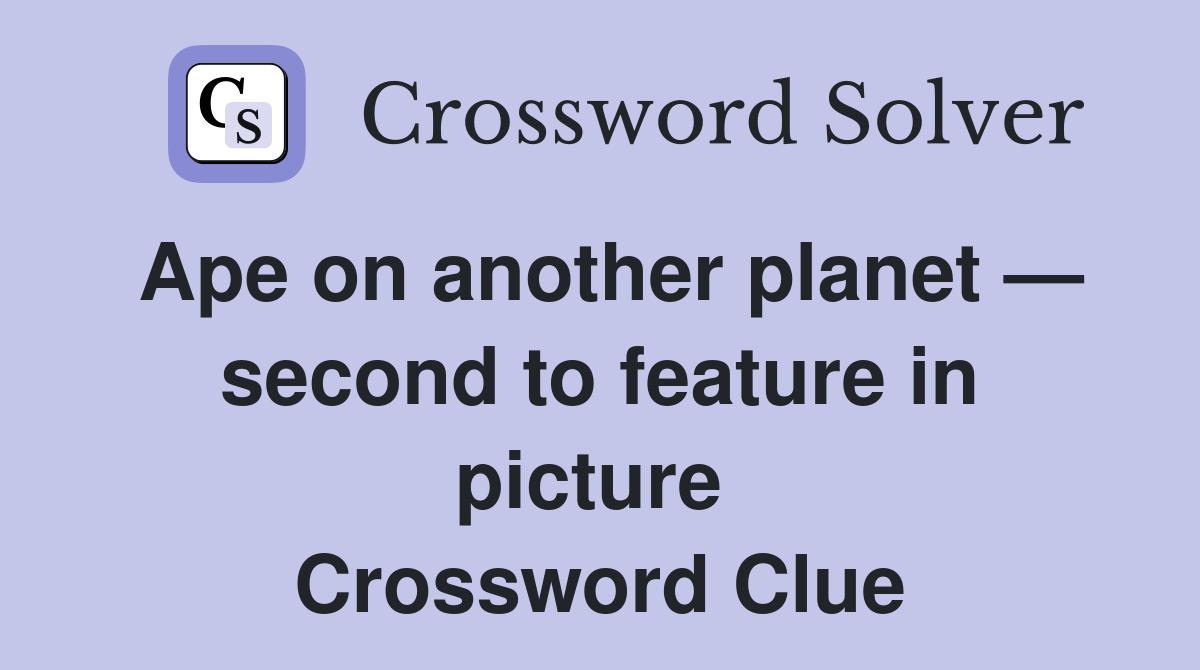 Ape on another planet — second to feature in picture  Crossword Clue
