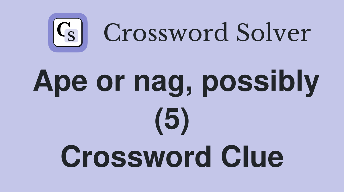 Ape or nag, possibly (5) Crossword Clue