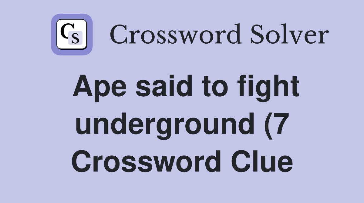 Ape said to fight underground (7) Crossword Clue Answers Crossword Ape said to fight underground (7) Crossword Clue Answers Crossword