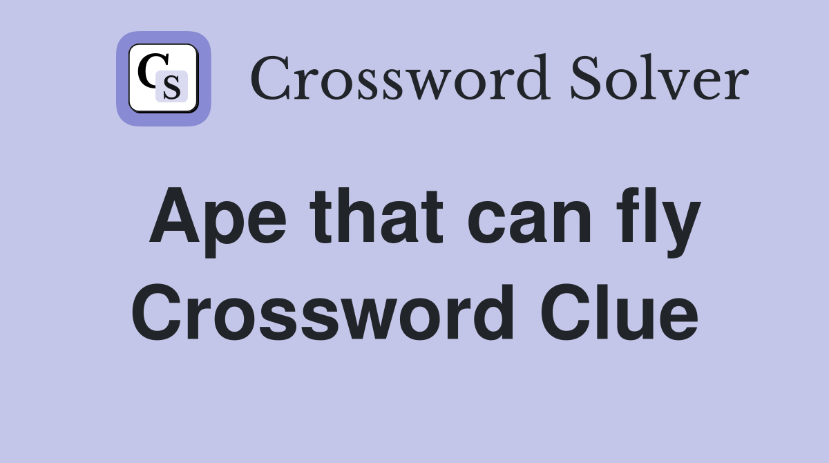 Ape that can fly Crossword Clue