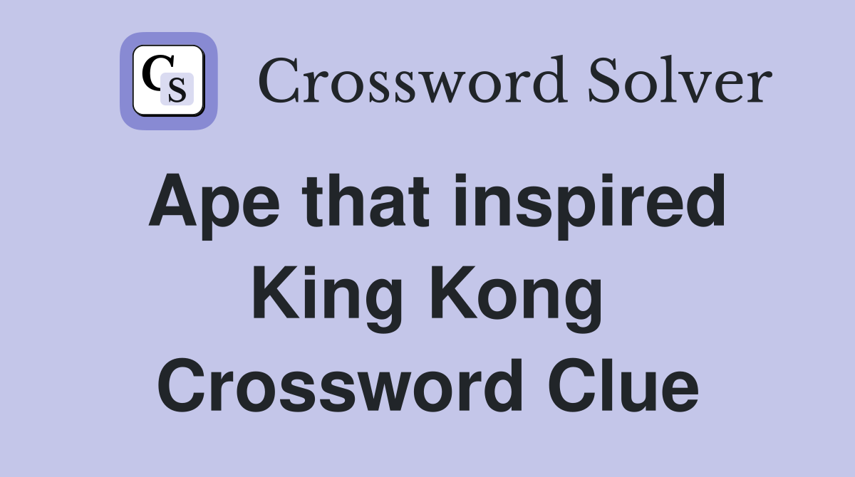 Ape that inspired King Kong Crossword Clue