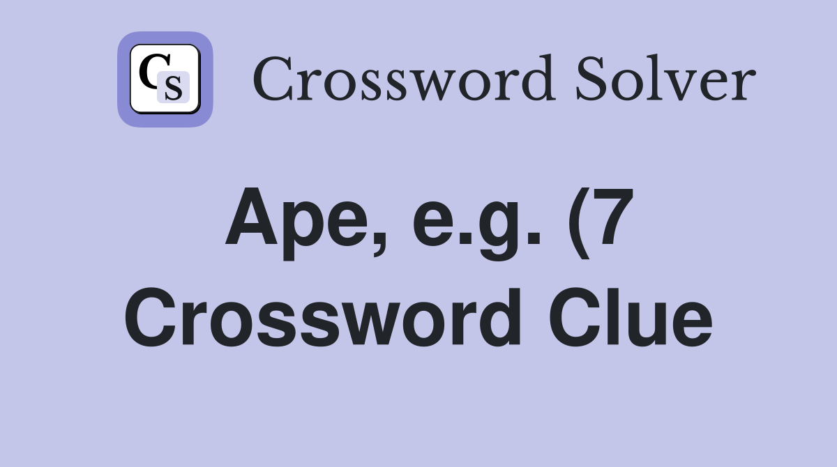 Ape e g (7) Crossword Clue Answers Crossword Solver Ape e g (7) Crossword Clue Answers Crossword Solver