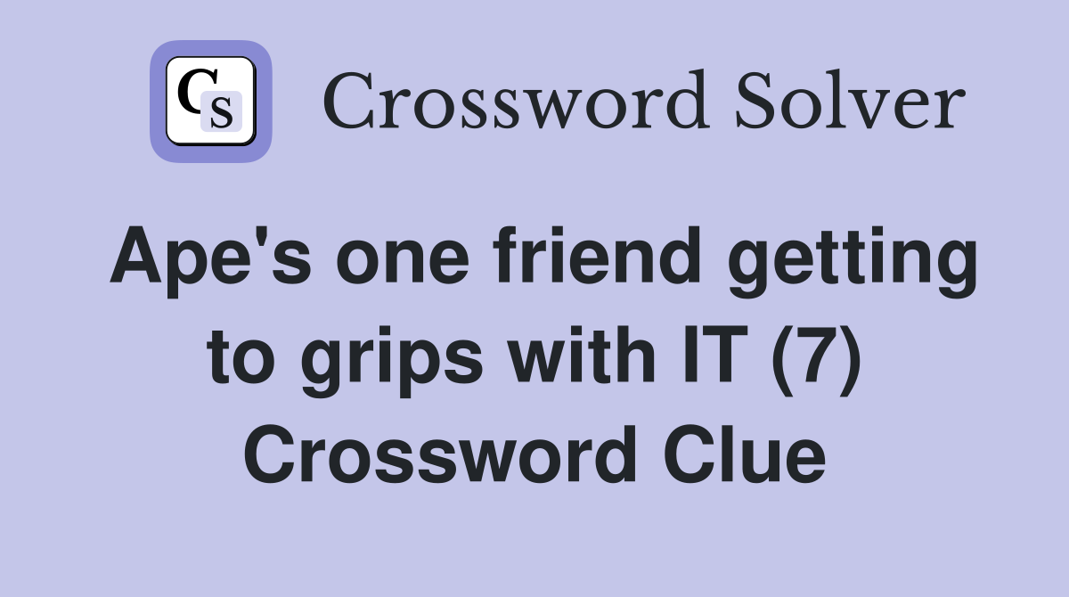 Ape's one friend getting to grips with IT (7) Crossword Clue