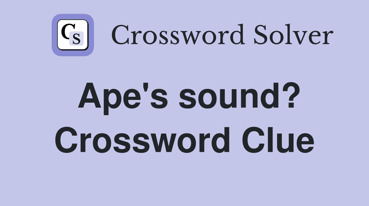 Ape's sound? Crossword Clue