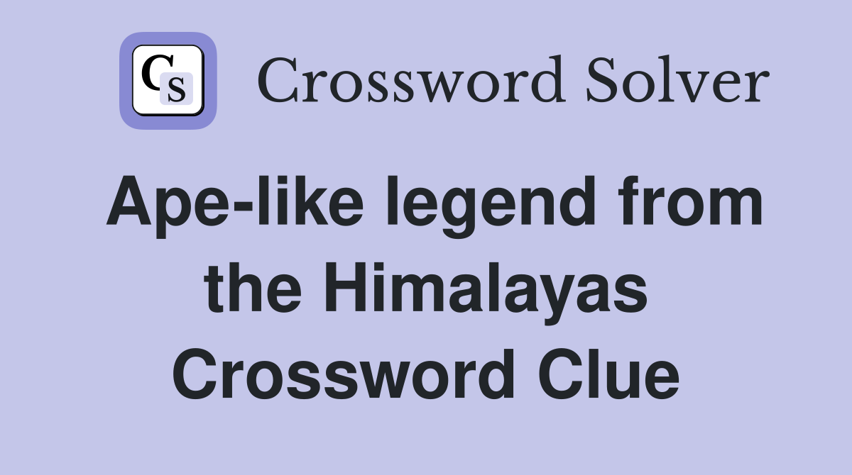 Ape-like legend from the Himalayas Crossword Clue