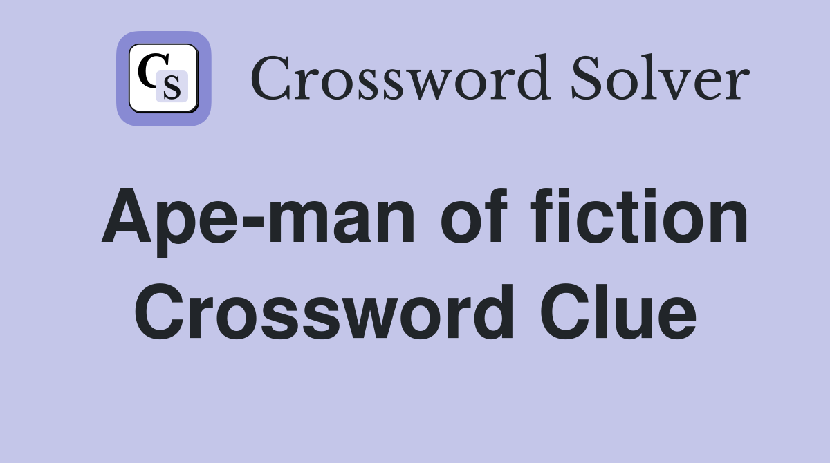 Ape-man of fiction Crossword Clue
