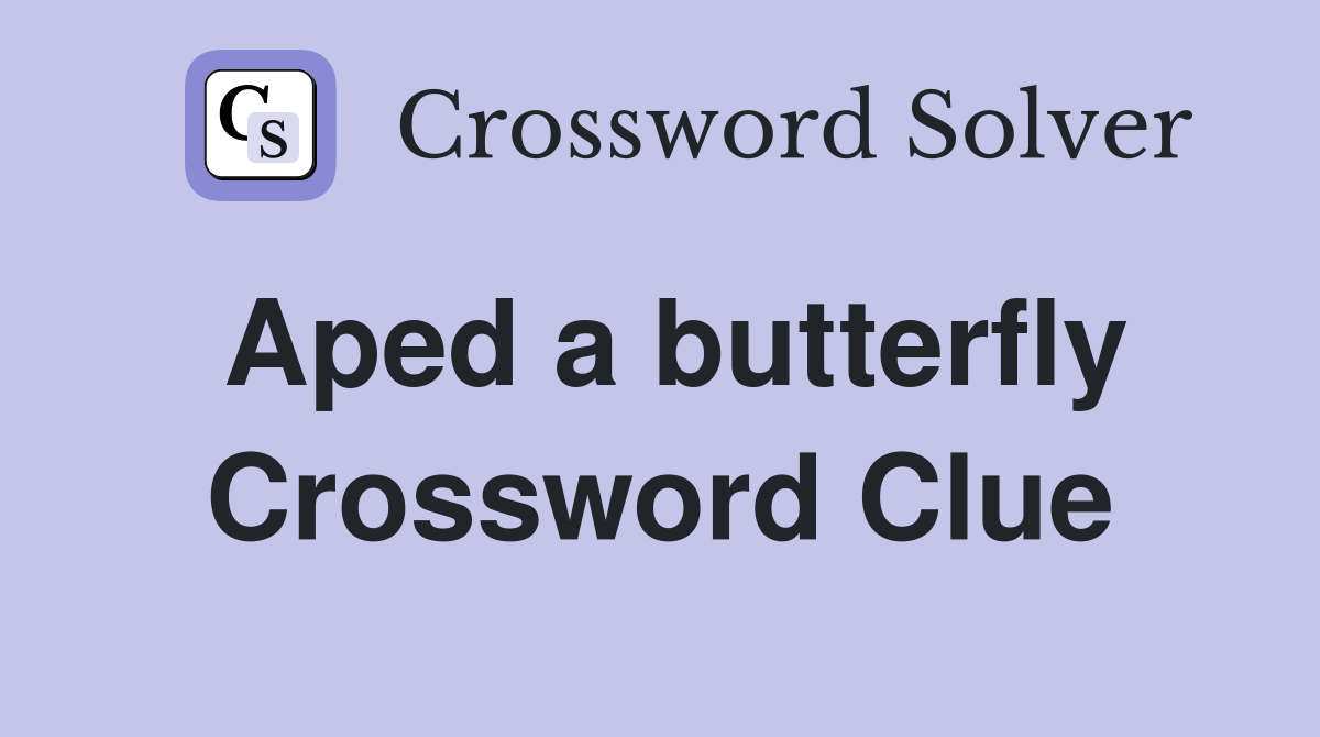 Aped a butterfly Crossword Clue