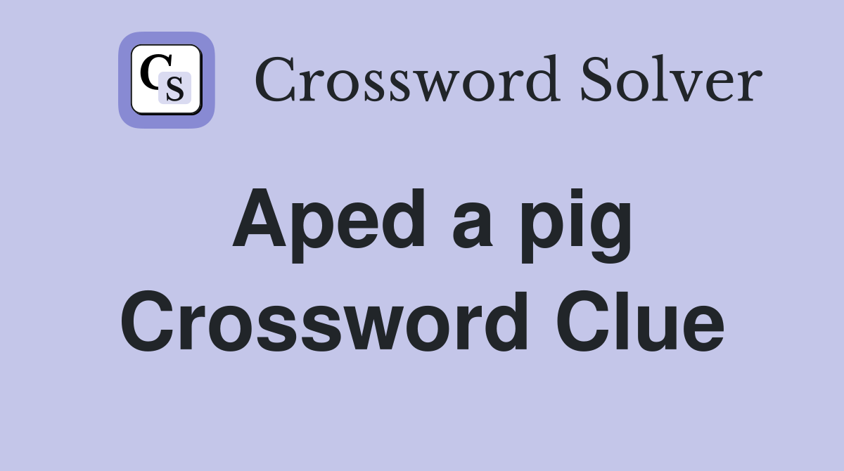 Aped a pig Crossword Clue
