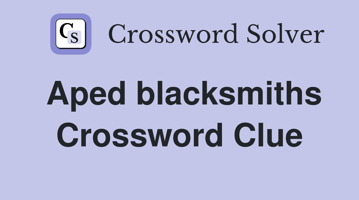 Aped blacksmiths Crossword Clue