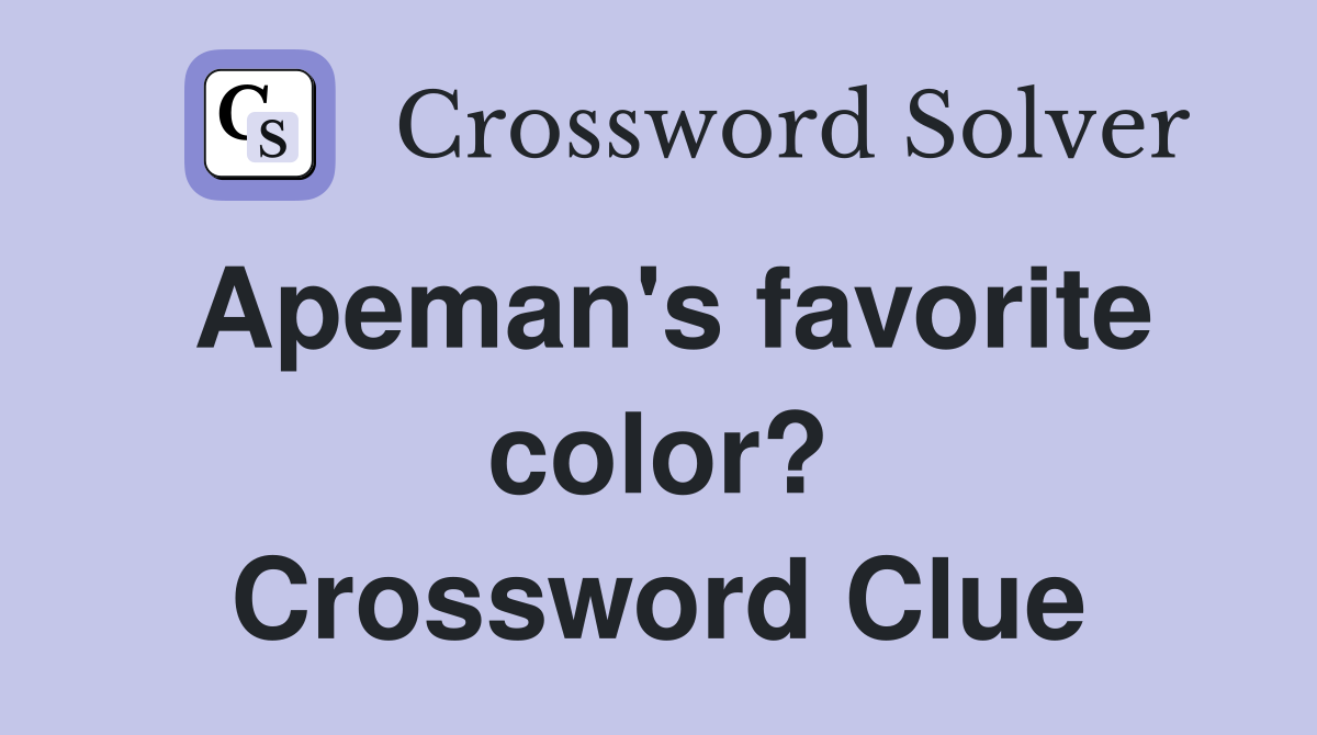Apeman's favorite color? Crossword Clue