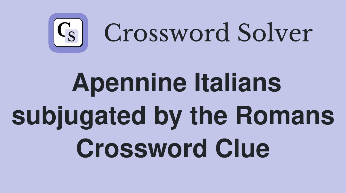 Apennine Italians subjugated by the Romans Crossword Clue