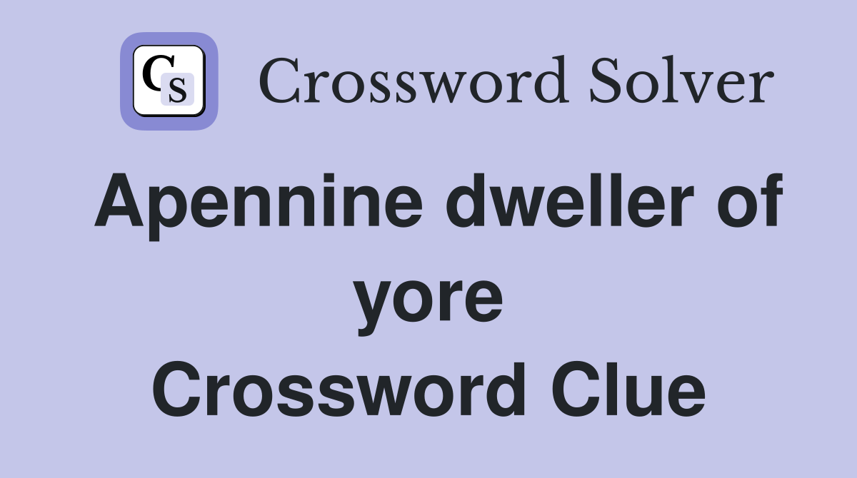 Apennine dweller of yore Crossword Clue