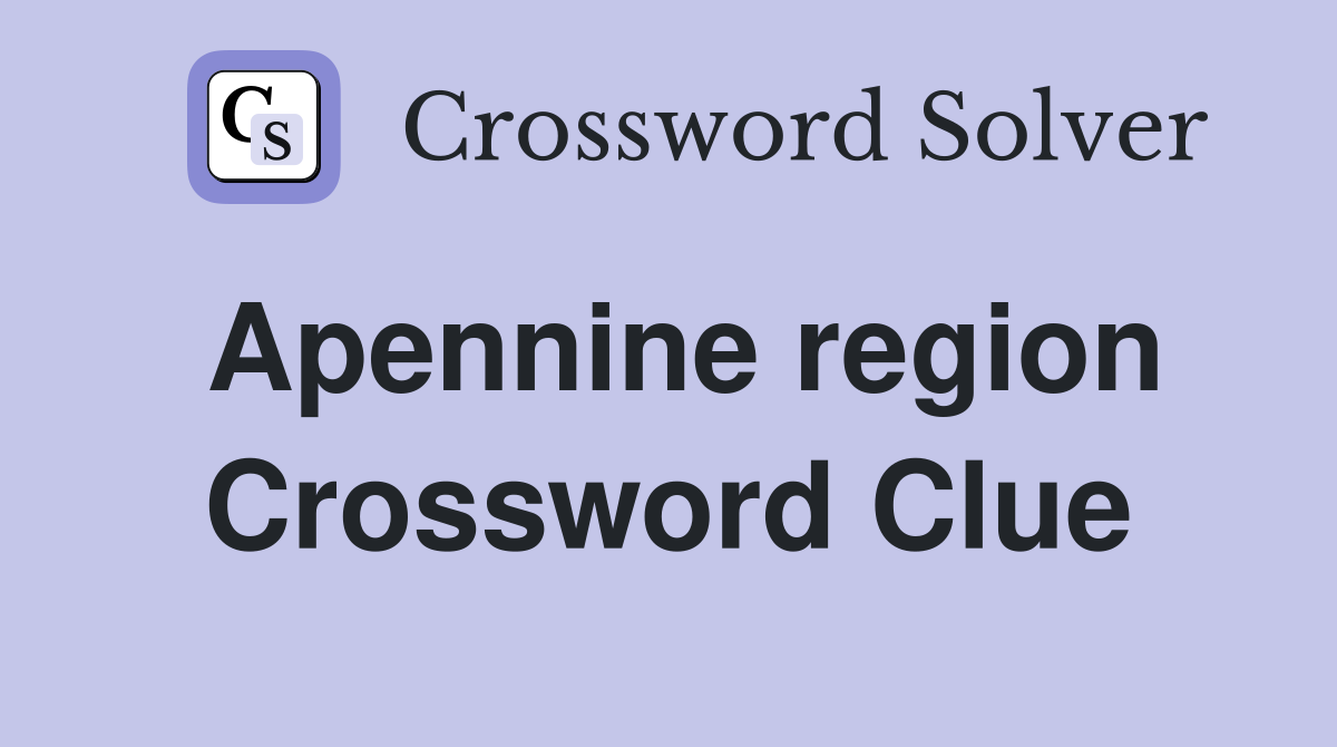 Apennine region Crossword Clue
