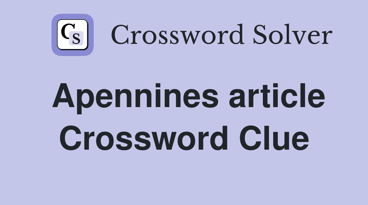 Apennines article Crossword Clue
