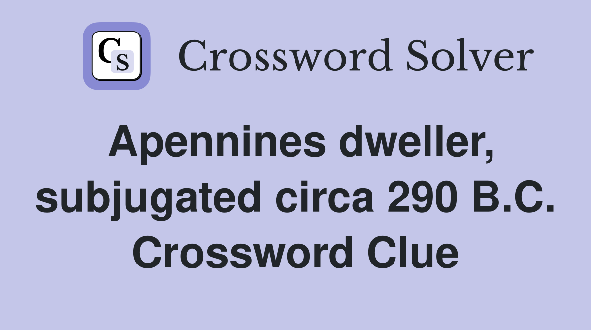 Apennines dweller, subjugated circa 290 B.C. Crossword Clue