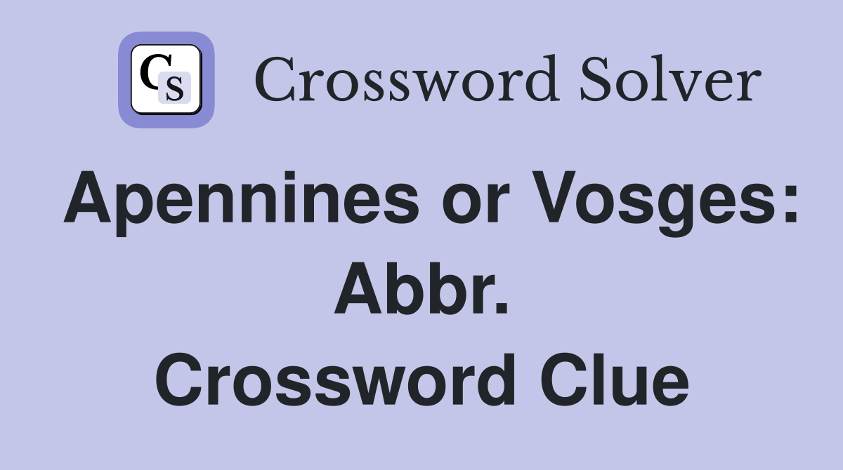 Apennines or Vosges: Abbr. Crossword Clue