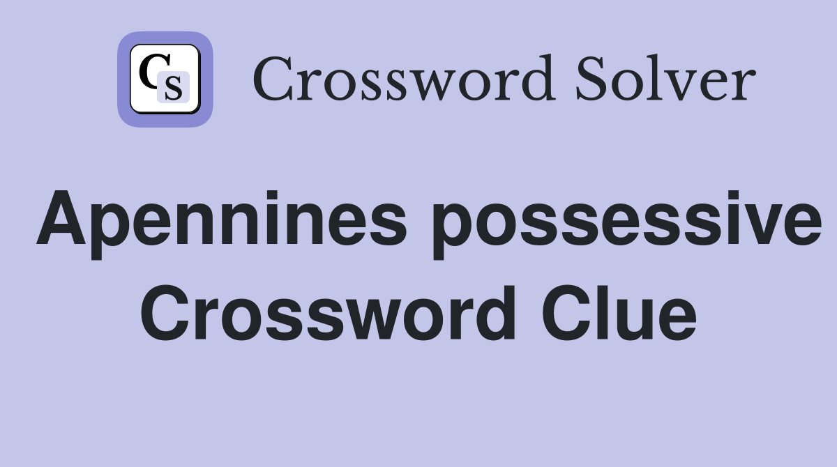 Apennines possessive Crossword Clue
