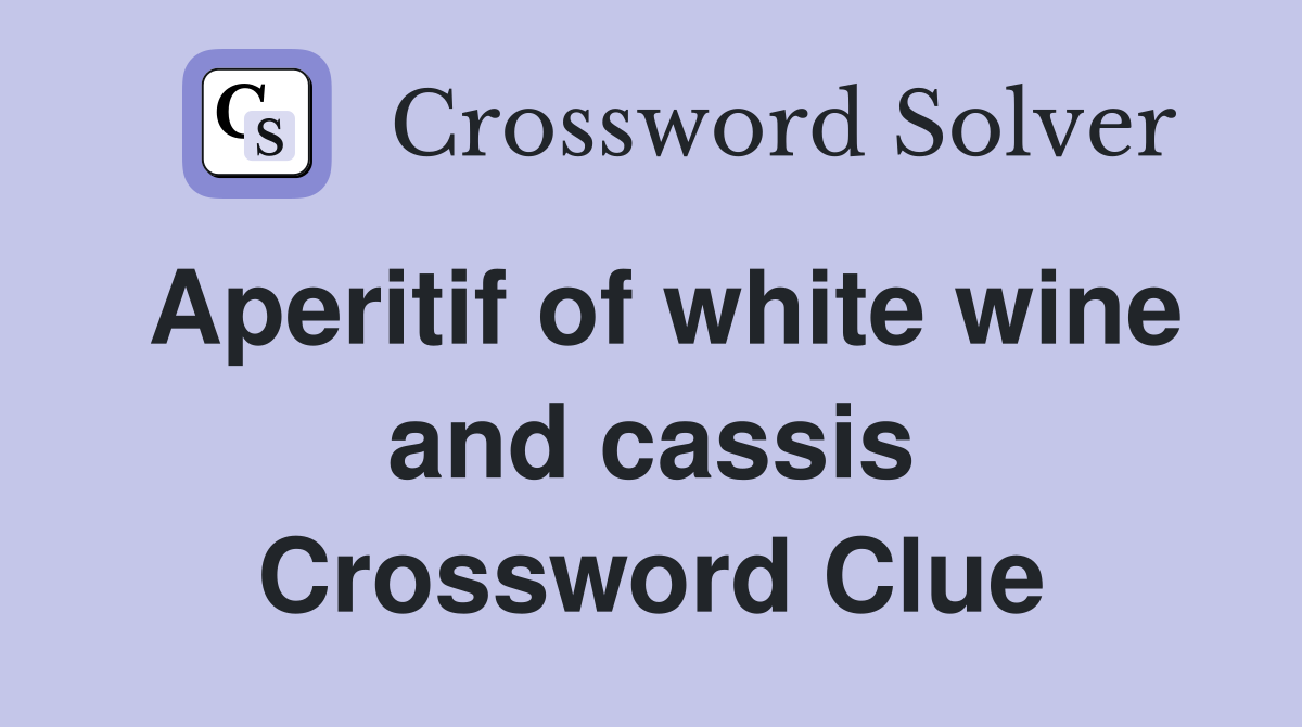 Aperitif of white wine and cassis Crossword Clue