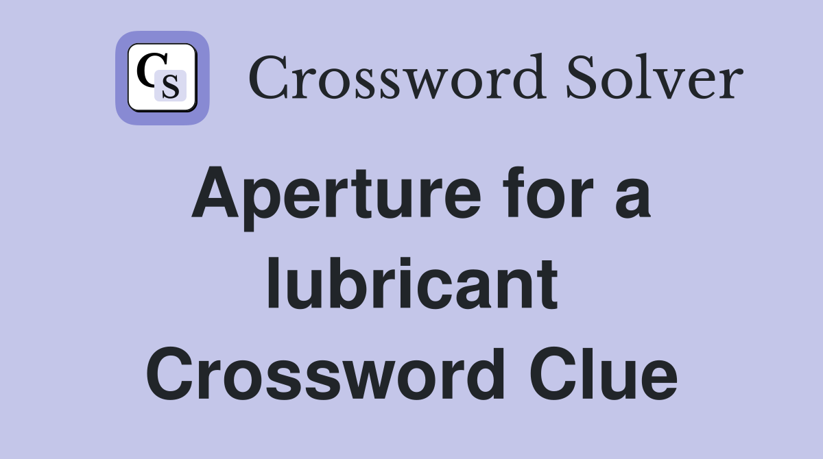 Aperture for a lubricant Crossword Clue