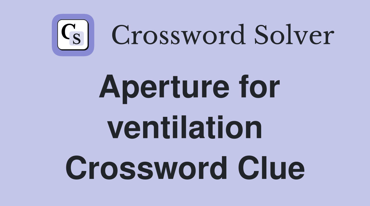 Aperture for ventilation Crossword Clue