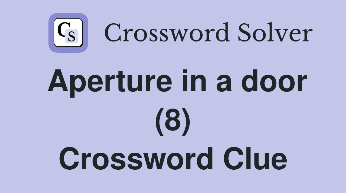 Aperture in a door (8) Crossword Clue